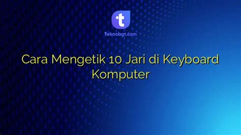 Cara Mengetik 10 Jari Di Keyboard Komputer