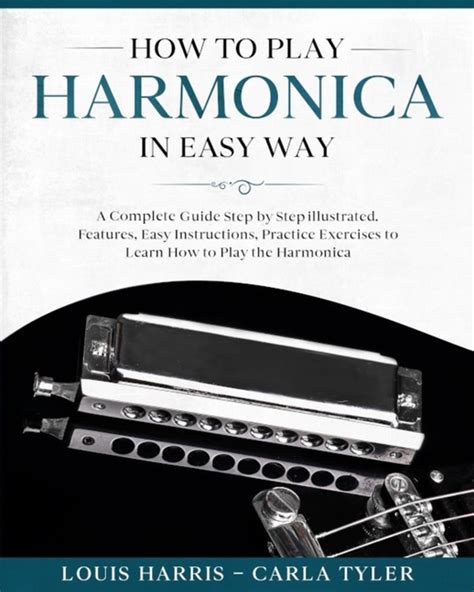 How To Play Harmonica In Easy Way A Complete Guide Illustrated Step By Step To Learn How To