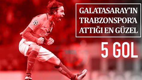 Galatasaray ın Trabzonspor a Attığı En Güzel 5 Gol YouTube