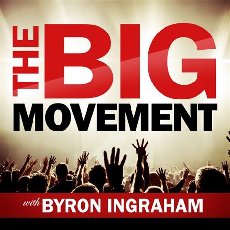 The Big Movement Podcast By Byron Ingraham On Apple Podcasts