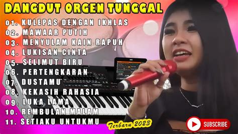 ALBUM DANGDUT LAWAS ORGEN TUNGGAL TERBARU 2023 KULEPAS DENGAN IKHLAS