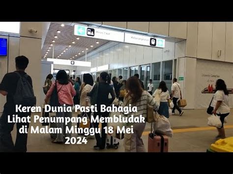 Wow Keren Penumpang Membludak Di Malam Minggu 18 Mei 2024 Stasiun