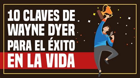 10 Claves de Wayne Dyer para el Éxito en la Vida YouTube