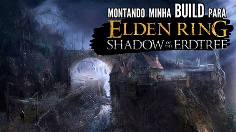 Elden Ring Montando A Minha Build Para A Dlc Youtube