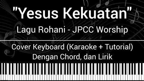 Yesus Kekuatan Jpcc Worship Chord Lirik Cover Keyboard Karaoke