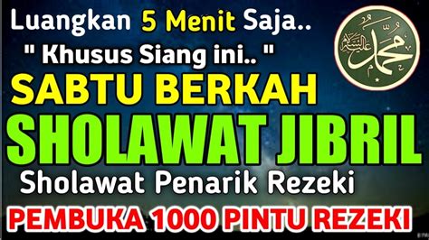 Sholawat Nabi Mustajab Hari Sabtu Siang Sholawat Jibril Pengabul Hajat Sholawat Pembuka Pintu