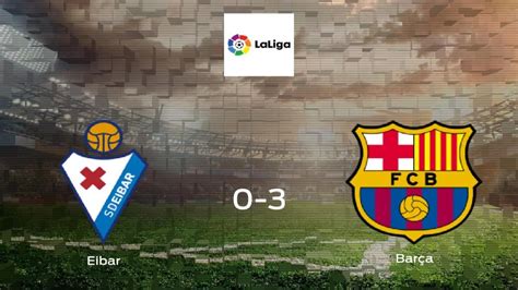 Eibar Barcelona Resultado Resumen Y Goles En Directo Del Partido De