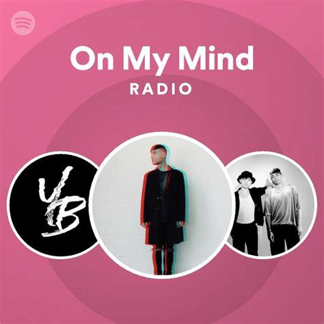 On My Mind Radio Playlist By Spotify Spotify