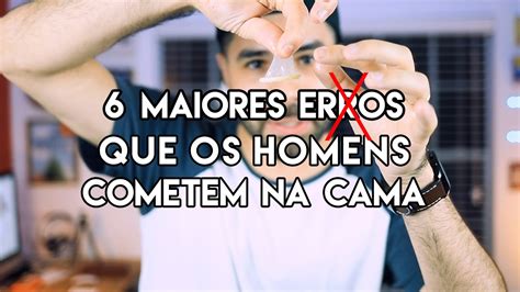 6 MAIORES ERROS QUE OS HOMENS COMETEM NA CAMA YouTube