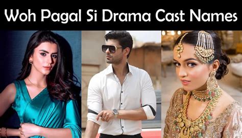 Woh Pagal Si Drama Cast Real Name With Pictures Showbiz Hut