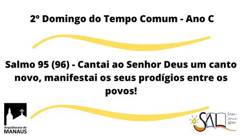 SALMO 95 96 CANTAI AO SENHOR DEUS UM CANTO NOVO 2º DOMINGO DO