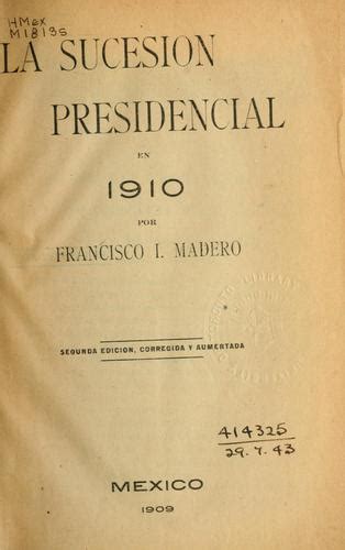 La Sucesion Presidencial En 1910 By Francisco I Madero Open Library