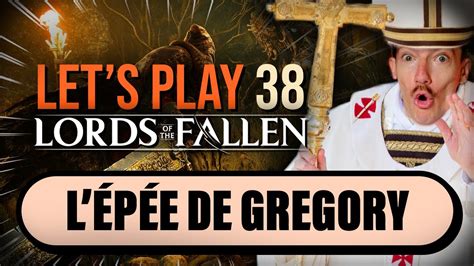 GO CHERCHER L Épée de Gregory le Ravageur Lords of the Fallen 2023