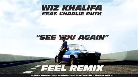 Wiz Khalifa And Charlie Put See You Again Feel Remix Youtube