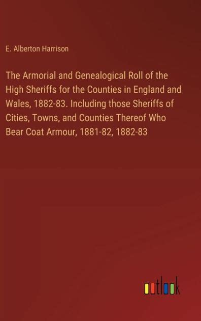 The Armorial And Genealogical Roll Of The High Sheriffs For The