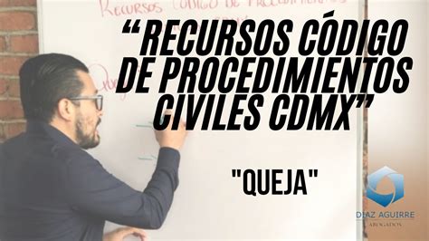 Recursos C Digo De Procedimientos Civiles Cdmx Queja D Az Aguirre