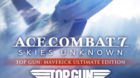 Ace Combat 7 Skies Unknown Top Gun Maverick Ultimate Edition Kotaku