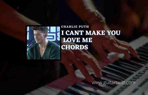 I Cant Make You Love Me Chords By Charlie Puth - Guitartwitt