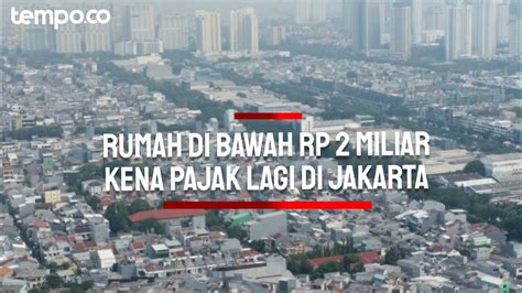 Rumah Di Bawah Rp Miliar Kena Pajak Lagi Di Jakarta Pengamat Sebut