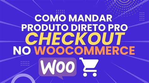 Como Mandar Produto Direto Pro Checkout No Woocommerce YouTube