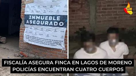 Caso Lagos De Moreno Aseguran Finca Y Encuentran Cuatro Cuerpos YouTube