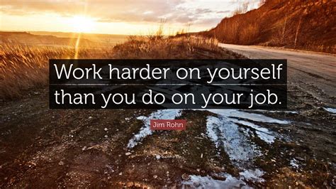 Jim Rohn Quote “work Harder On Yourself Than You Do On Your Job ” 21