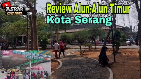 Review Alun Alun Timur Kota Serang Wisata Kuliner Olahragaterapi