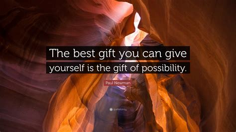 Paul Newman Quote The Best Gift You Can Give Yourself Is The Gift Of