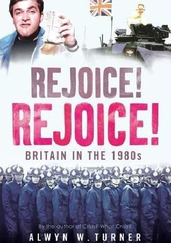 Alwyn W Turner Rejoice Rejoice Britain In The 1980s Pl