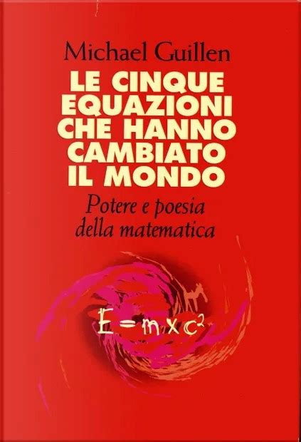 Le Cinque Equazioni Che Hanno Cambiato Il Mondo Potere E Poesia Della