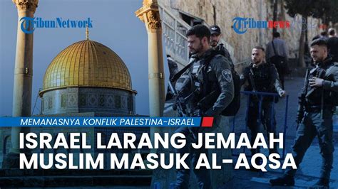 Polisi Israel Tutup Kawasan Masjid Al Aqsa Di Yerusalem Larang Jemaah