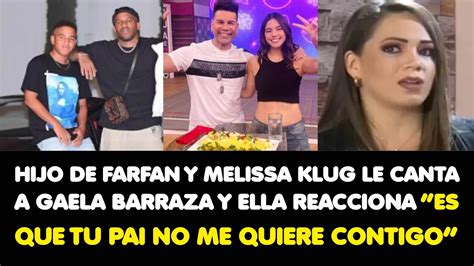 HIJO DE FARFAN Y KLUG LE CANTA A GAELA BARRAZA Y ELLA REACCIONA ES QUE