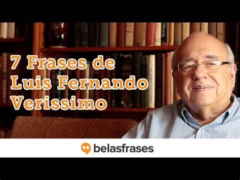 Frases De Luis Fernando Verissimo Youtube