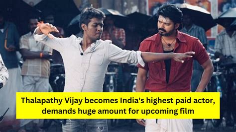 Thalapathy Vijay Becomes Indias Highest Paid Actor Demands Huge