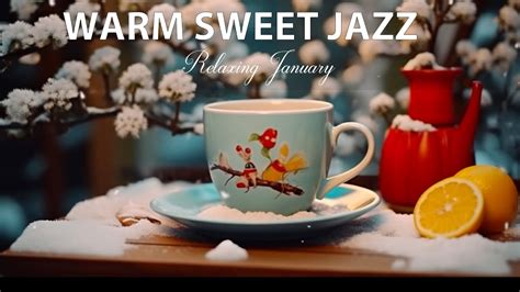 Warm Sweet January Jazz ☕ Elegant Piano Jazz Coffee And Happy Morning