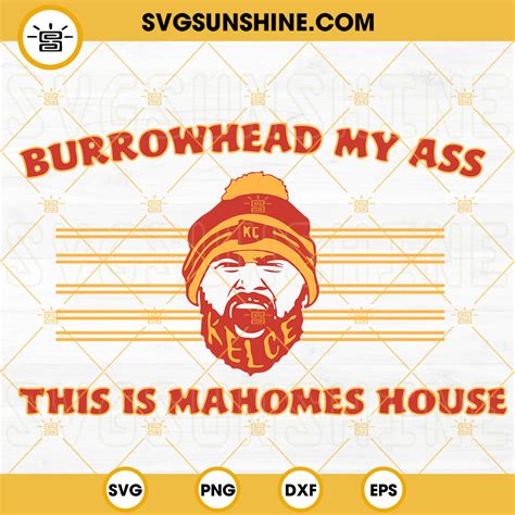 Burrowhead My Ass SVG This Is Mahomes House SVG Travis Kelce SVG