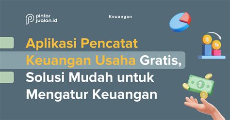 Aplikasi Pencatat Keuangan Usaha Gratis Solusi Mudah Untuk Mengatur