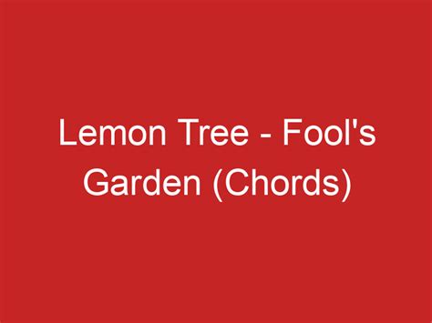 Lemon Tree Fool’s Garden Chords