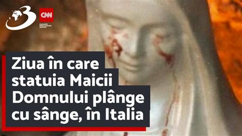 Ziua în care statuia Maicii Domnului plânge cu sânge în Italia