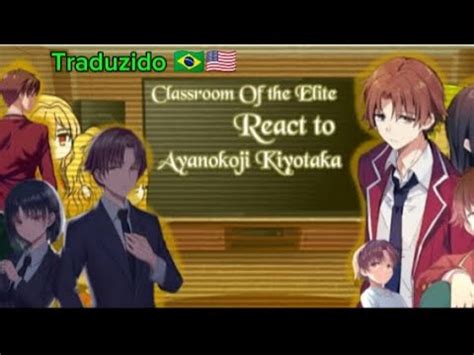 Classroom Of The Elite Classe D Reage A Ayanokoji Kiyotaka Parte