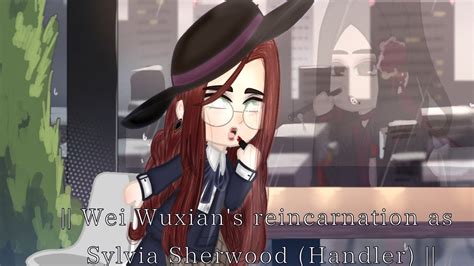 Mdzs The Untamed React To Wei Wuxian As Sylvia Sherwood This Is A