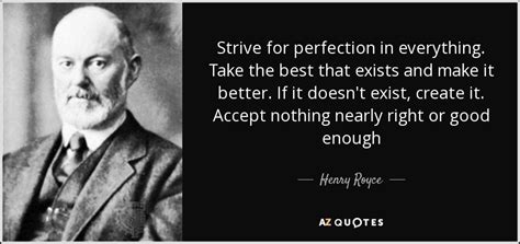 Henry Royce quote: Strive for perfection in everything. Take the best ...