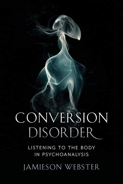 Conversion Disorder Listening To The Body In Psychoanalysis