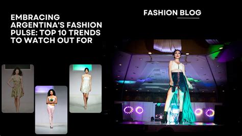 Embracing Argentina’s Fashion Pulse: Top 10 Trends to Watch Out For ...