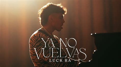 Luck Ra Estren El Videoclip De Ya No Vuelvas