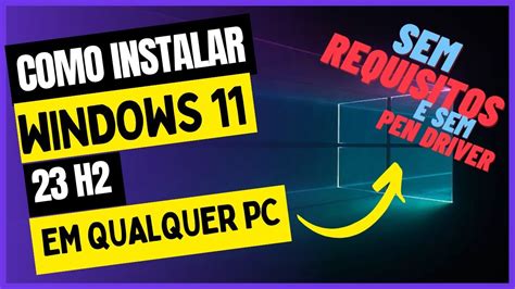 Como Instalar Windows H Sem Requisitos E Sem Pen Driver Em