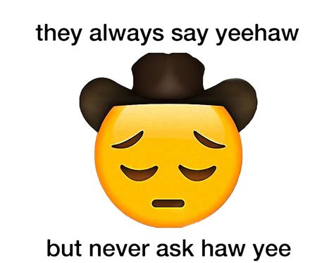 They Always Say Yeehaw But Never Ask Haw Yee Digital Art By Catherine R