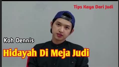 Koh Dennis Tips Kaya Dari Judi VS Hidayah Dan Hijrah YouTube