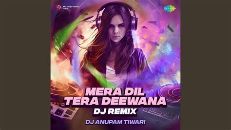 Mera Dil Tera Deewana Dj Remix Youtube