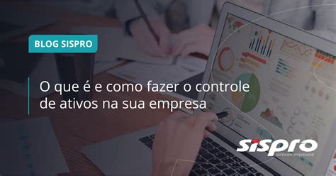 O Que é E Como Fazer O Controle De Ativos Na Sua Empresa Sispro